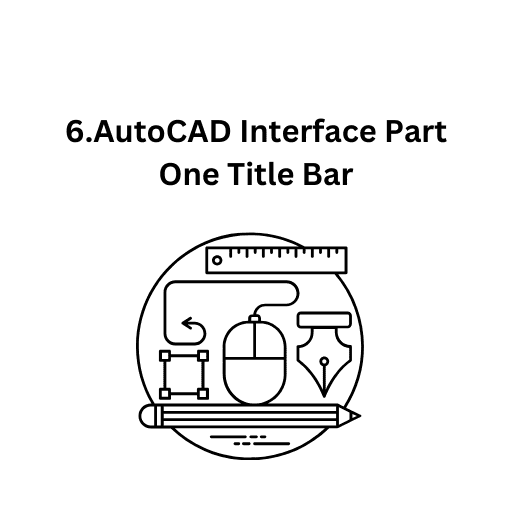 6.AutoCAD Interface Part One Title Bar